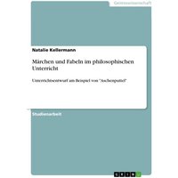 Märchen und Fabeln im philosophischen Unterricht von GRIN