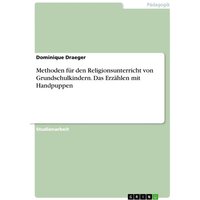 Methoden für den Religionsunterricht von Grundschulkindern. Das Erzählen mit Handpuppen von GRIN