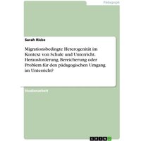 Migrationsbedingte Heterogenität im Kontext von Schule und Unterricht. Herausforderung, Bereicherung oder Problem für den pädagogischen Umgang im Unte von GRIN