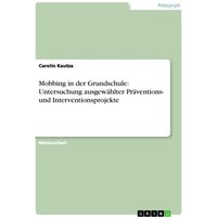 Mobbing in der Grundschule: Untersuchung ausgewählter Präventions- und Interventionsprojekte von GRIN