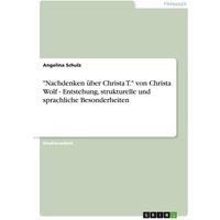 'Nachdenken über Christa T.' von Christa Wolf - Entstehung, strukturelle und sprachliche Besonderheiten von GRIN