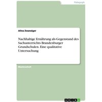 Nachhaltige Ernährung als Gegenstand des Sachunterrichts Brandenburger Grundschulen. Eine qualitative Untersuchung von GRIN