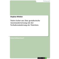 Ninive kehrt um. Eine gestalterische Auseinandersetzung mit der Verhaltensänderung der Niniviten. von GRIN