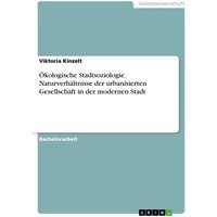 Ökologische Stadtsoziologie. Naturverhältnisse der urbanisierten Gesellschaft in der modernen Stadt von GRIN