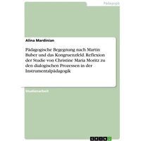 Pädagogische Begegnung nach Martin Buber und das Kongruenzfeld. Reflexion der Studie von Christine Maria Moritz zu den dialogischen Prozessen in der I von GRIN