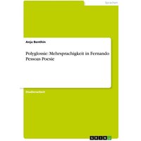 Polyglossie: Mehrsprachigkeit in Fernando Pessoas Poesie von GRIN