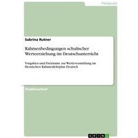 Rahmenbedingungen schulischer Werteerziehung im Deutschunterricht von GRIN