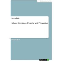 School Shootings. Ursache und Prävention von GRIN