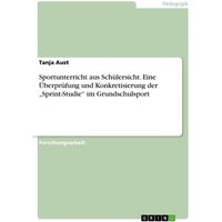 Sportunterricht aus Schülersicht. Eine Überprüfung und Konkretisierung der ¿Sprint-Studie¿ im Grundschulsport von GRIN