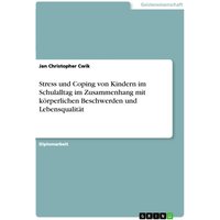 Stress und Coping von Kindern im Schulalltag im Zusammenhang mit körperlichen Beschwerden und Lebensqualität von GRIN