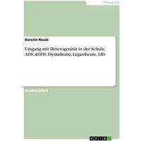 Umgang mit Heterogenität in der Schule. ADS, ADHS, Dyskalkulie, Legasthenie, LRS von GRIN