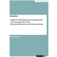 Ungleiche Bildungschancen Jugendlicher - der Lösungsansatz einer lebensweltorientierten Schulentwicklung von GRIN