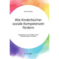 Wie Kinderbücher soziale Kompetenzen fördern. Kinderliteratur und ihr Einfluss auf die Verhaltensweisen von Kindern von GRIN