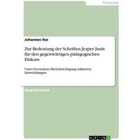 Zur Bedeutung der Schriften Jesper Juuls für den gegenwärtigen pädagogischen Diskurs von GRIN