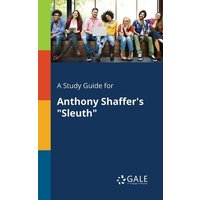 A Study Guide for Anthony Shaffer's 'Sleuth' von Gale, Study Guides