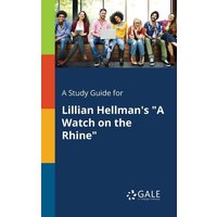 A Study Guide for Lillian Hellman's 'A Watch on the Rhine' von Gale, Study Guides