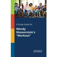 A Study Guide for Wendy Wasserstein's 'Workout' von Gale, Study Guides