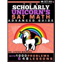 The Scholarly Unicorn's SAT Math Advanced Guide with 1000 Problems and 48 Lessons von Get 800 LLC