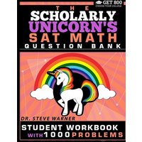 The Scholarly Unicorn's SAT Math Question Bank von Get 800 LLC