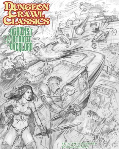 Dungeon Crawl Classics #87: Against the Atomic Overlord - Sketch Cover (DCC DUNGEON CRAWL CLASSICS) von Goodman Games