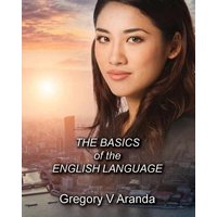 The Basics of the English Language von Gregory V Aranda