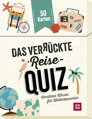 Das verrückte Reise-Quiz: Unnützes Wissen für Weltenbummler ¿ 50 Karten | Tolles Reise-Geschenk für Weltenbummler von Groh Verlag