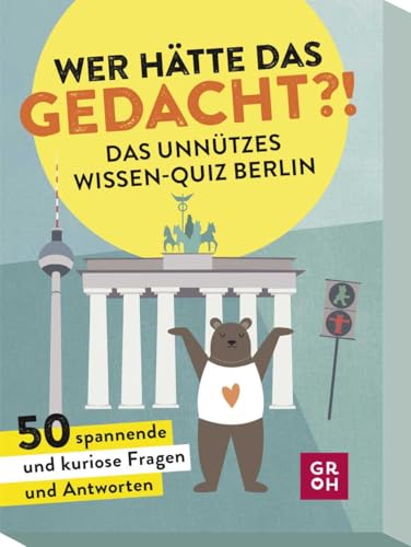 Wer hätte das gedacht?! Das Unnützes Wissen-Quiz Berlin: 50 spannende und kuriose Fragen und Antworten von Groh Verlag