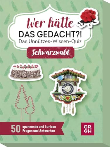 Wer hätte das gedacht?! Das Unnützes-Wissen-Quiz Schwarzwald: 50 spannende und kuriose Fragen und Antworten von Groh Verlag