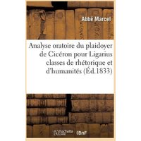 Analyse Oratoire Du Plaidoyer de Cicéron Pour Ligarius 2e Éd von Hachette Books Ireland