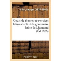 Cours de Thèmes Et Exercices Latins Adaptés À La Grammaire Latine de Lhomond. 4e Édition von Hachette Livre - Bnf