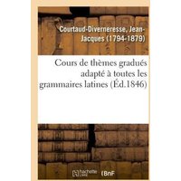 Cours de Thèmes Gradués Adapté À Toutes Les Grammaires Latines von Hachette Livre - Bnf