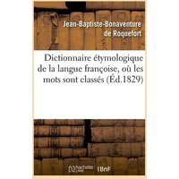 Dictionnaire Étymologique de la Langue Françoise, Où Les Mots Sont Classés (Éd.1829) von Hachette Livre - Bnf