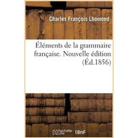 Éléments de la Grammaire Française. Nouvelle Édition von Hachette Books Ireland