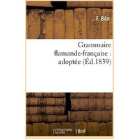 Grammaire Flamande-Française: Adoptée (Éd.1839) von Hachette Livre - Bnf