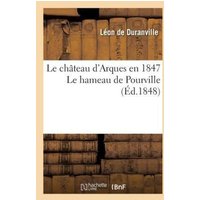 Le Château d'Arques En 1847 Le Hameau de Pourville von Hachette Books Ireland