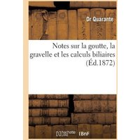 Notes Sur La Goutte, La Gravelle Et Les Calculs Biliaires von Hachette Books Ireland