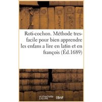 Roti-Cochon Ou Méthode Tres-Facile Pour Bien Apprendre Les Enfans a Lire En Latin Et En François: Par Des Inscriptions Moralement Expliquées de Repres von Hachette Books Ireland