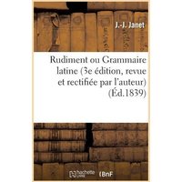 Rudiment Ou Grammaire Latine 3e Édition, Revue Et Rectifiée Par l'Auteur von Hachette Books Ireland