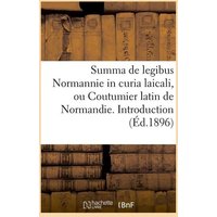 Summa de Legibus Normannie in Curia Laicali, Ou Coutumier Latin de Normandie. Introduction (Éd.1896) von Hachette Livre - Bnf