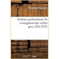 Système Perfectionné de Conjugaison Des Verbes Grecs, Présenté Dans Une Suite de Tableaux: Paradigmatiques von Hachette Books Ireland