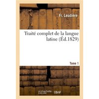 Traité Complet de la Langue Latine Tome 1 von Hachette Books Ireland