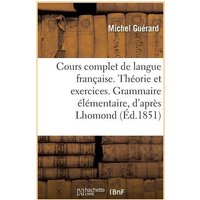 Cours Complet de Langue Française. Théorie Et Exercices. Grammaire Élémentaire, d'Après Lhomond von Hachette Books Ireland