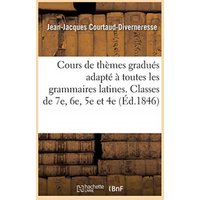 Cours de Thèmes Gradués Adapté À Toutes Les Grammaires Latines von Hachette Books Ireland