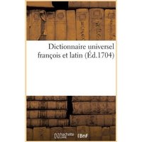 Dictionnaire Universel François Et Latin. Signification Et Définition Tant Des Mots de l'Une: Et l'Autre Langue, Différents Usages, Termes Propres de von Hachette Livre - Bnf