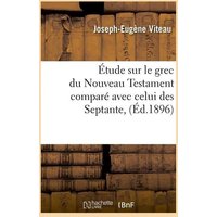 Étude Sur Le Grec Du Nouveau Testament Comparé Avec Celui Des Septante, (Éd.1896) von Hachette Livre - Bnf