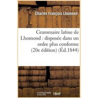 Grammaire Latine de Lhomond: Disposée Dans Un Ordre Plus Conforme Aux Principes von Hachette Livre - Bnf