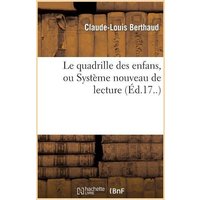 Le Quadrille Des Enfans, Ou Système Nouveau de Lecture: Avec Lequel Tout Enfan de 4 À 5 ANS von Hachette Books Ireland