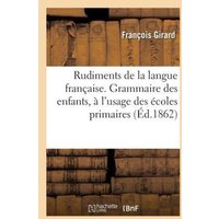 Rudiments de la Langue Française. Grammaire Des Enfants, À l'Usage Des Écoles Primaires von Hachette Books Ireland