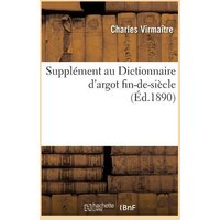 Supplément Au Dictionnaire d'Argot Fin-De-Siècle von Hachette Livre - Bnf