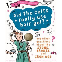 A Question of History: Did the Celts use hair gel? And other questions about the Stone, Bronze and Iron Ages von Hachette Children's Book